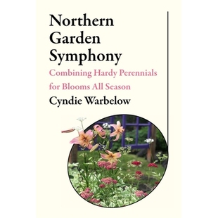 预订 Northern Garden Symphony: Combining Hardy Perennials for Blooms All Season: 9781602234413