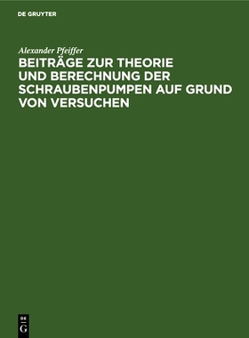 预订 Beiträge zur Theorie und Berechnung der Schraubenpumpen auf Grund von Versuchen: (Mitteilungen aus der Versuchsans