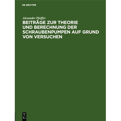 预订 Beiträge zur Theorie und Berechnung der Schraubenpumpen auf Grund von Versuchen: (Mitteilungen aus der Versuchsans