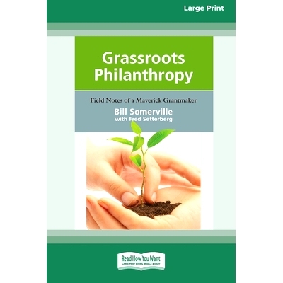 预订 Grassroots Philanthropy: Field Notes of A Maverick Grantmaker (16pt Large Print Edition): 9780369370013