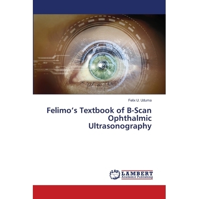 预订 Felimo’s Textbook of B-Scan Ophthalmic Ultrasonography 费利莫的B扫描眼科超声检查*: 9786202563369