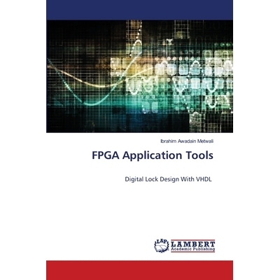 预订 FPGA Application Tools: Digital Lock Design With VHDL: 9786200323163