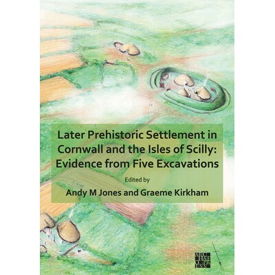 预订 Later Prehistoric Settlement in Cornwall and the Isles of Scilly: Evidence from Five Excavations 康沃尔和锡利群岛的