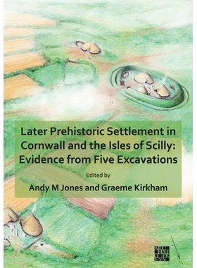 预订 Later Prehistoric Settlement in Cornwall and the Isles of Scilly: Evidence from Five Excavations 康沃尔和锡利群岛的