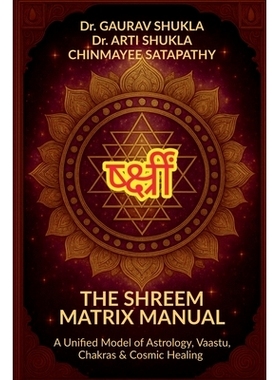 预订 The Shreem Matrix Manual: A Unified Model of Astrology, Vaastu, Chakras & Cosmic Healing: 9798901762431
