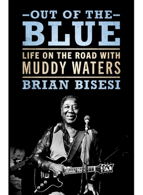 预订 Out of the Blue: Life on the Road with Muddy Waters 突如其来：与浑水同行的生活: 9781496849120