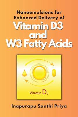[预订]Nanoemulsions for Enhanced Delivery of Vitamin D3 and W3 Fatty Acids 9788554143169