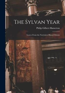 [预订]The Sylvan Year: Leaves From the Notebok of Raoul Dubois 9781014047311