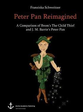 [预订]Peter Pan Reimagined: A Comparison of Brom’s The Child Thief and J. M. Barrie’s Peter Pan 9783960670124