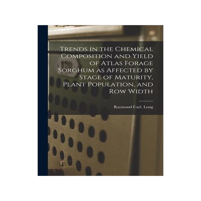 [预订]Trends in the Chemical Composition and Yield of Atlas Forage Sorghum as Affected by Stage of Maturit 9781014900647