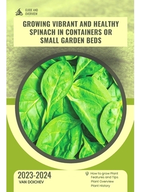 预订 Growing vibrant and healthy spinach in containers or small garden beds: Guide and overview: 9798877491328