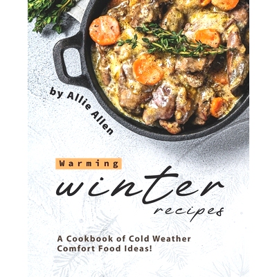 预订 Warming Winter Recipes: A Cookbook of Cold Weather Comfort Food Ideas!: 9798682715824