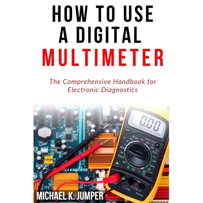 预订 How to Use a Digital Multimeter: The Comprehensive Handbook for Electronic Diagnostics: 9798321408346