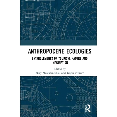 预订 Anthropocene Ecologies: Entanglements of Tourism, Nature and Imagination 人类世生态：旅游、自然与想象的纠缠: 978036