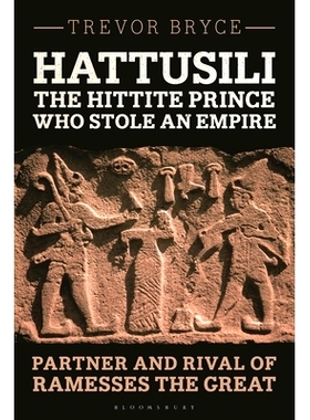 预订 Hattusili, the Hittite Prince Who Stole an Empire: Partner and Rival of Ramesses the Great 窃取帝国的赫梯王子哈图西