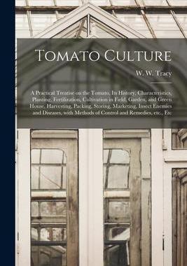 [预订]Tomato Culture; a Practical Treatise on the Tomato, Its History, Characteristics, Planting, Fertiliz 9781014980670