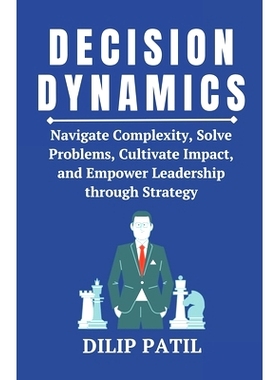 预订 Decision Dynamics: Navigate Complexity, Solve Problems, Cultivate Impact, and Empower Leadership through Strategy: