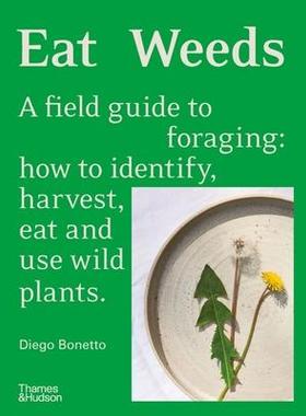 [预订]Eat Weeds: A Field Guide to Foraging: How to Identify, Harvest, Eat and Use Wild Plants 9781760762797