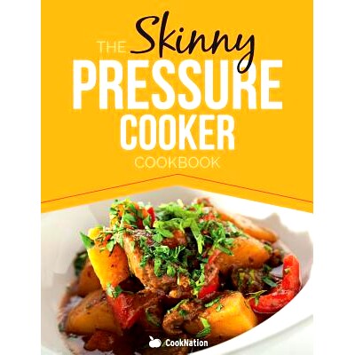 预订 The Skinny Pressure Cooker Cookbook: Low Calorie, Healthy & Delicious Meals, Sides & Desserts. All Under 300, 400 &