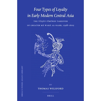 预订 Four Types of Loyalty in Early Modern Central Asia: The Tūqāy-Tīmūrid Takeover of Greater Mā Warā al-Nahr, 15