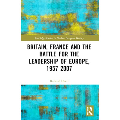 预订 Britain, France and the Battle for the Leadership of Europe, 1957-2007 英国、法国与欧洲领导权之争 1957-2007: 978103