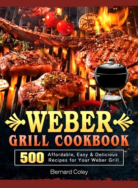 预订 Weber Grill Cookbook: 500 Affordable, Easy & Delicious Recipes for Your Weber Grill: 9781803202242