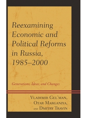预订 Reexamining Economic and Political Reforms in Russia, 1985–2000: Generations, Ideas, and Changes 俄罗斯经济与政治
