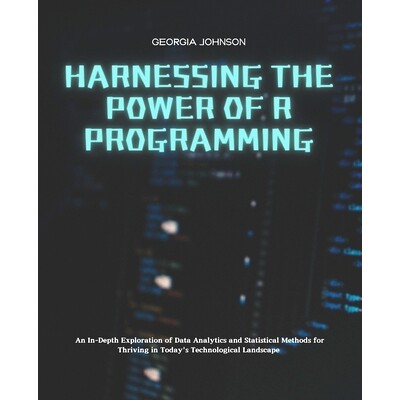 预订 Harnessing the Power of R Programming: An In-Depth Exploration of Data Analytics and Statistical Methods for Thrivi