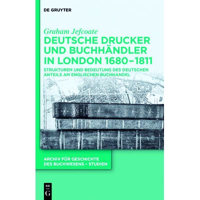 预订 Deutsche Drucker und Buchhändler in London 1680-1811: Strukturen und Bedeutung des deutschen Anteils am englischen