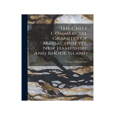 [预订]The Chief Commercial Granites Of Massachusetts, New Hampshire And Rhode Island 9781017837261