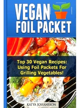 预订 Vegan Foil Packet Cookbook: Top 30 Vegan Recipes - Using Foil Packets For grilling Vegetables: 9781535251341