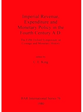 预订 Imperial Revenue, Expenditure and Monetary Policy in the Fourth Century A.D.: The Fifth Oxford Symposium on Coinage