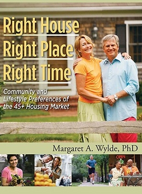 预订 Right House, Right Place, Right Time: Community and Lifestyle Preferences of the 45+ Housing Market: 9780867186284