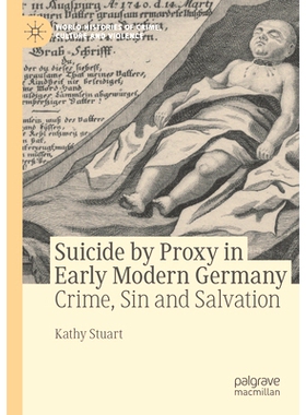 预订 Suicide by Proxy in Early Modern Germany: Crime, Sin and Salvation: 9783031252464