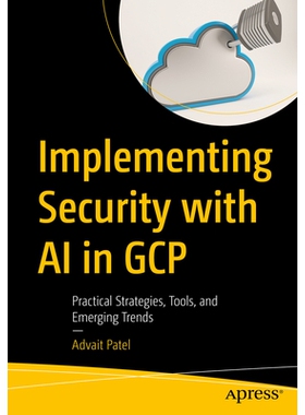 预订 Implementing Security with AI in GCP: Practical Strategies, Tools, and Emerging Trends: 9798868822124