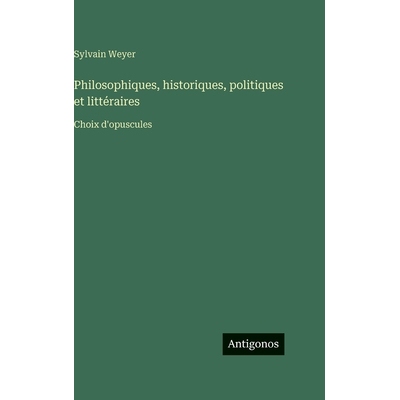 预订 Philosophiques, historiques, politiques et littéraires: Choix d’opuscules: 9783386643146