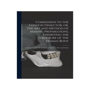 [预订]Companion to the London Dissector, or, The Art and Method of Making Preparations, Exhibiting the Str 9781014848246