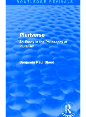 预订 Pluriverse (Routledge Revivals): An Essay in the Philosophy of Pluralism Pluriverse：多元主义的哲学随笔: 9781138017