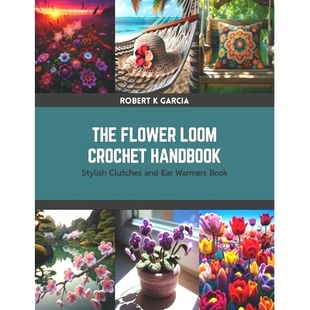 预订 The Flower Loom Crochet Handbook: Stylish Clutches and Ear Warmers Book: 9798875633737