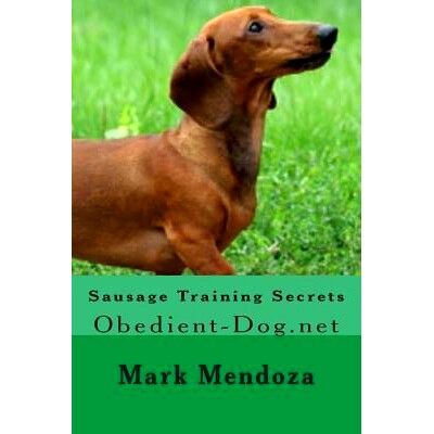 预订 Sausage Training Secrets: Obedient-Dog.net: 9781508434825