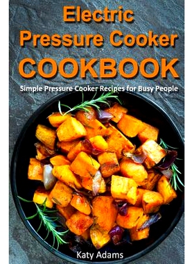 预订 Electric Pressure Cooker Cookbook: Simple Pressure Cooker Recipes for Busy People: 9781977725288