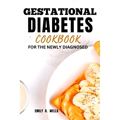 预订 Gestational Diabetes Mellitus Cookbook for the Newly Diagnosed: A Quick, Easy Recipe and meal plans for Healthy Pre