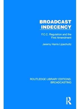 预订 Broadcast Indecency: F.C.C. Regulation and the First Amendment 广播的低俗不雅：联邦通信委员会条例与*修正案（重印版