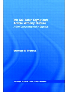 预订 Ibn Abi Tahir Tayfur and Arabic Writerly Culture: A Ninth Century Bookman in Baghdad: 9780415595896
