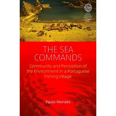 预订 The Sea Commands: Community and Perception of the Environment in a Portuguese Fishing Village 海洋指挥部：葡萄牙渔