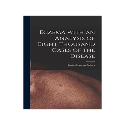 [预订]Eczema With an Analysis of Eight Thousand Cases of the Disease 9781013801259