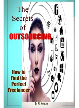预订 The Secrets of Outsourcing. How to Find the Perfect Freelancer: 9781495395840