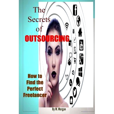 预订 The Secrets of Outsourcing. How to Find the Perfect Freelancer: 9781495395840