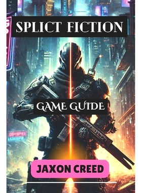 预订 Split Fiction Game Guide: Master Every Move: Uncover Hidden Secrets, Tactics, and Strategies for Unstoppable Succes