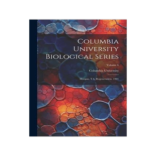 [预订]Columbia University Biological Series: Morgan, T.h. Regeneration. 1901; Volume 6 9781022266759